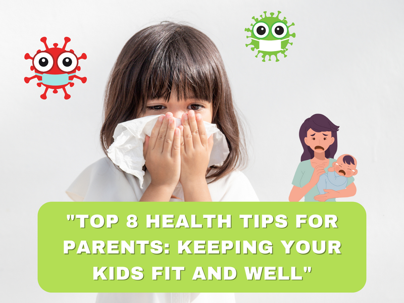 Top 8 Health Tips for Parents: Keeping Your Kids Fit and Well
